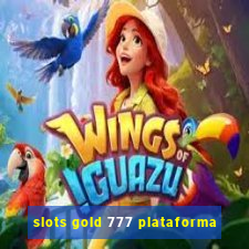 slots gold 777 plataforma