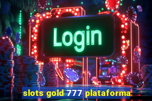 slots gold 777 plataforma