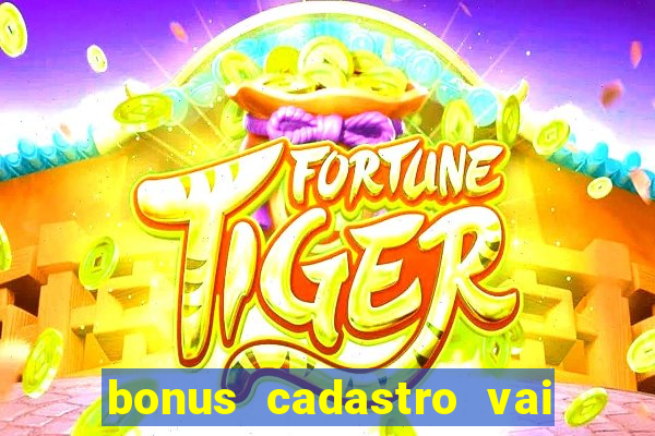 bonus cadastro vai de bet