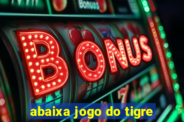 abaixa jogo do tigre