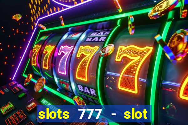 slots 777 - slot machine games