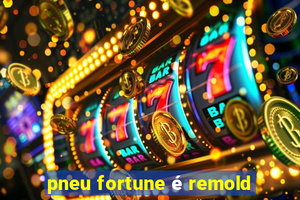 pneu fortune é remold