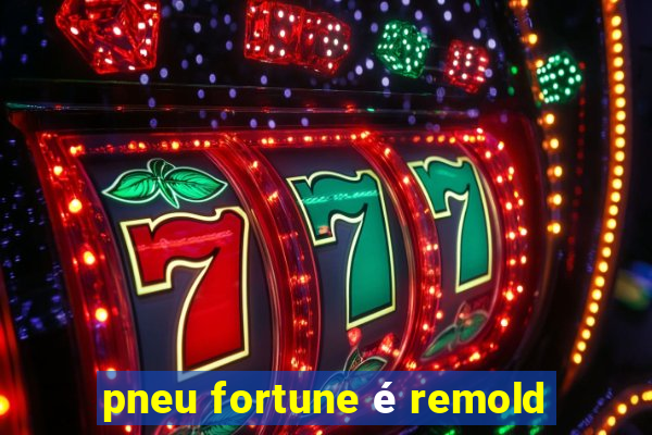 pneu fortune é remold