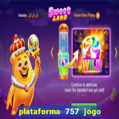 plataforma 757 jogo é confiável