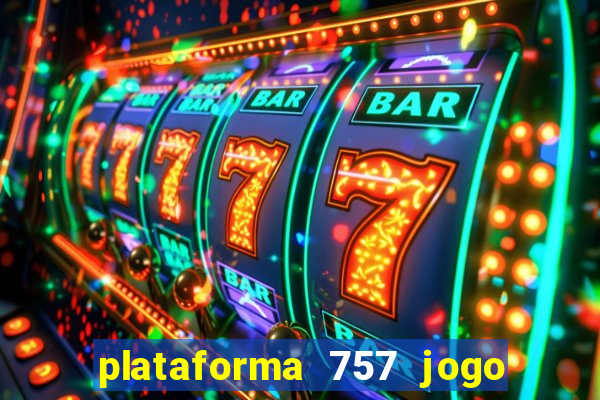 plataforma 757 jogo é confiável