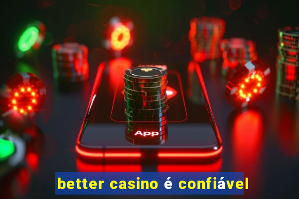 better casino é confiável