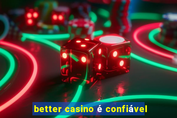 better casino é confiável