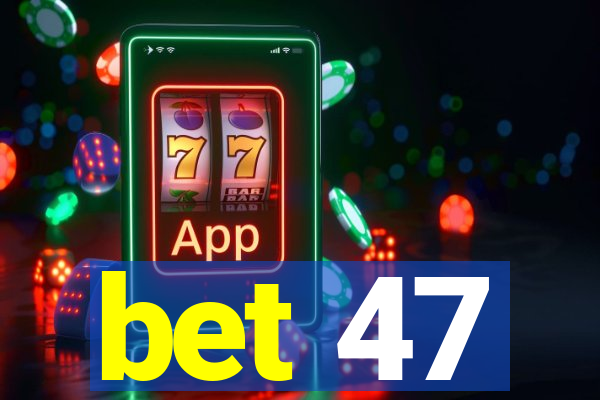 bet 47