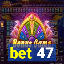 bet 47