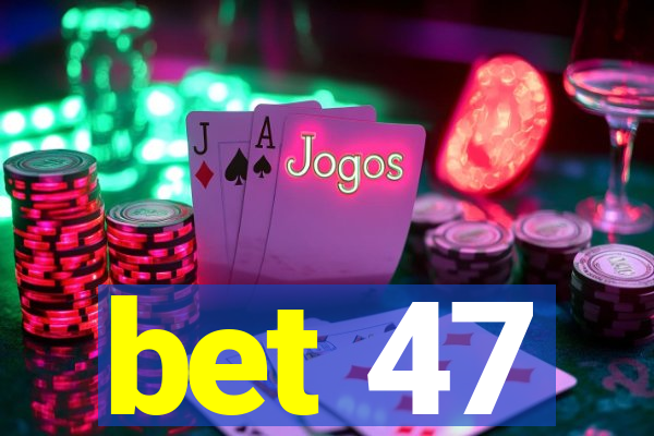 bet 47