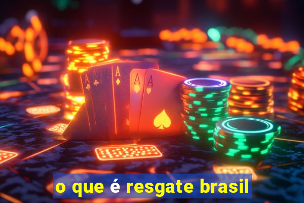 o que é resgate brasil