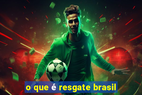 o que é resgate brasil