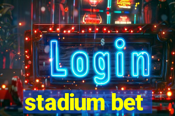 stadium bet