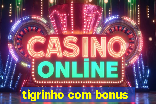 tigrinho com bonus