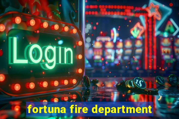 fortuna fire department