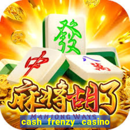 cash frenzy casino free coins