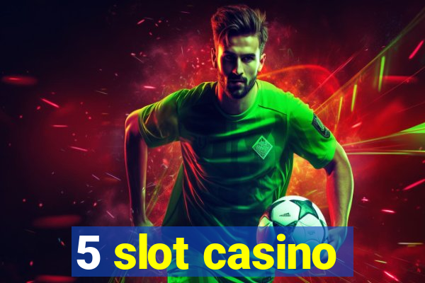 5 slot casino