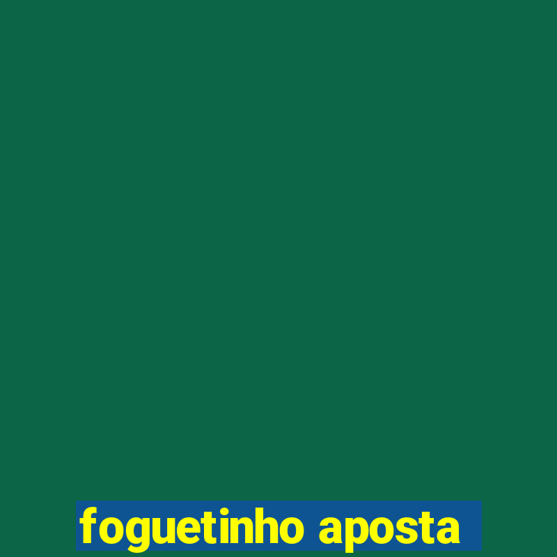 foguetinho aposta