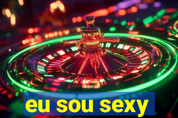 eu sou sexy