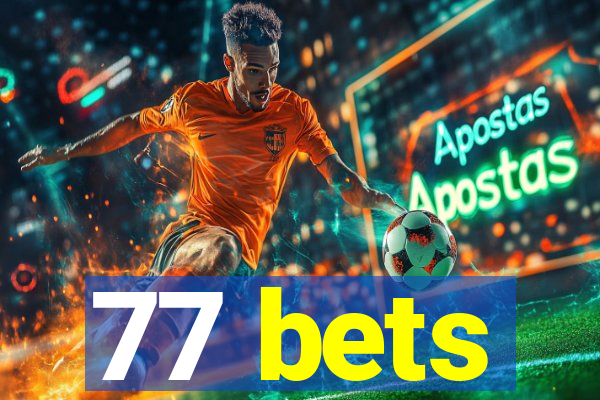 77 bets