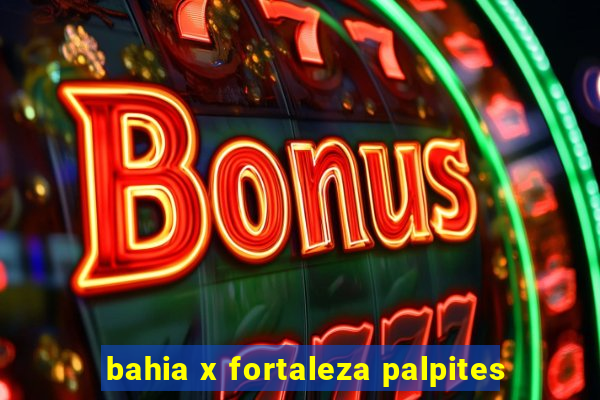 bahia x fortaleza palpites