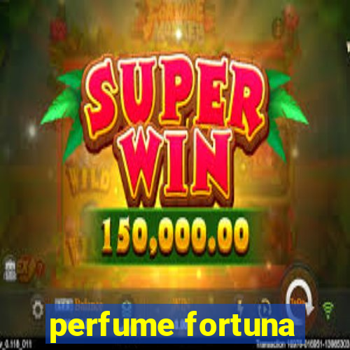 perfume fortuna