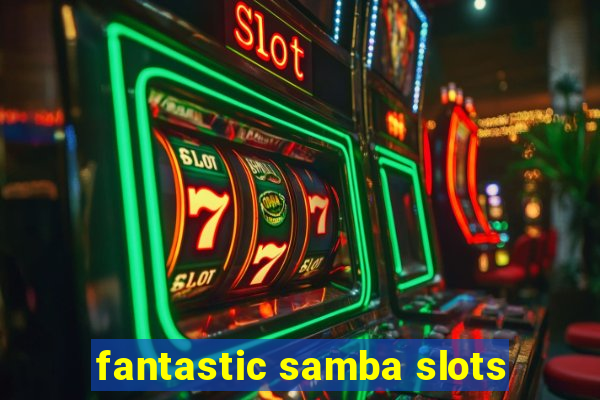 fantastic samba slots