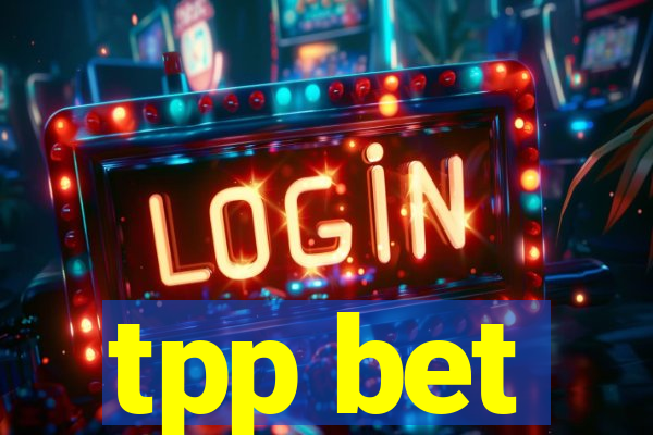 tpp bet