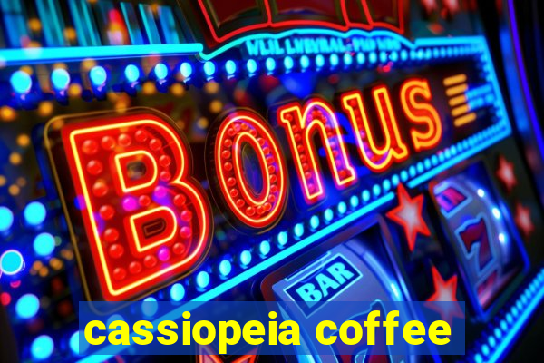 cassiopeia coffee