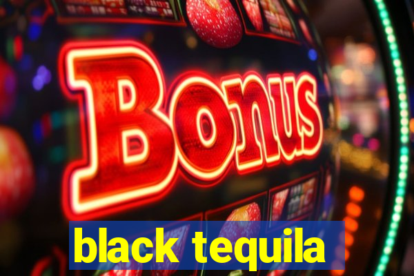 black tequila