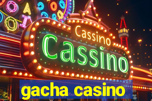 gacha casino