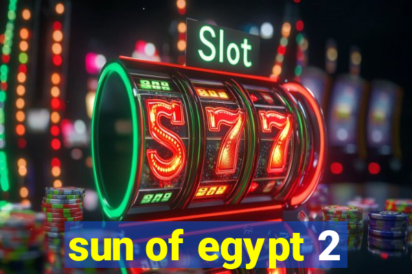 sun of egypt 2