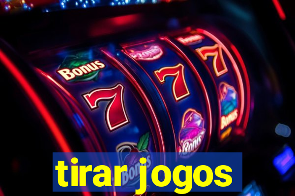 tirar jogos