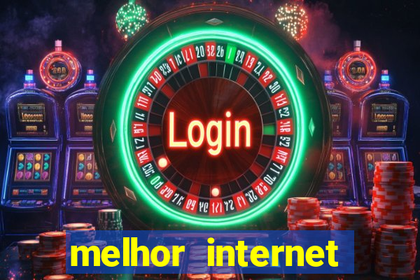 melhor internet para jogos online