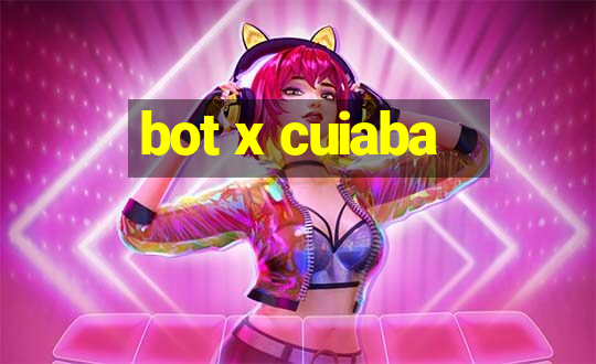 bot x cuiaba