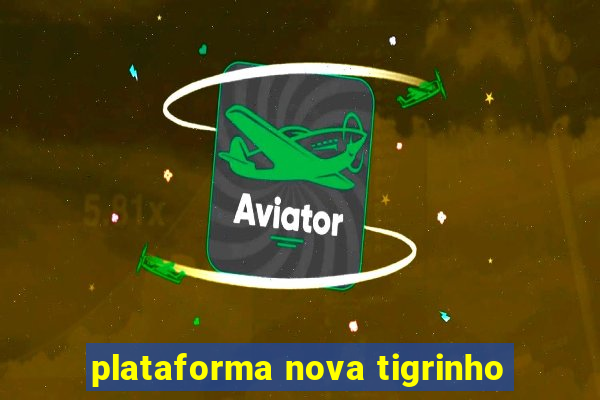 plataforma nova tigrinho