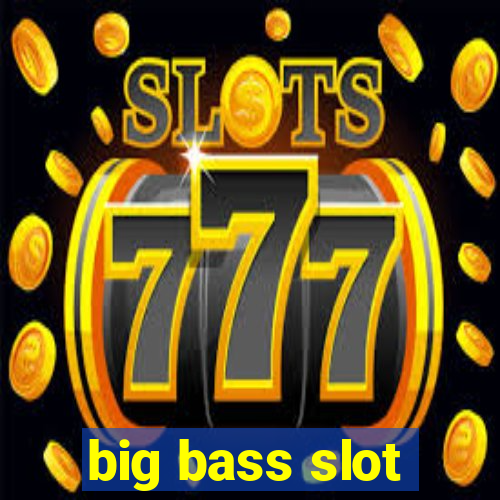 big bass slot