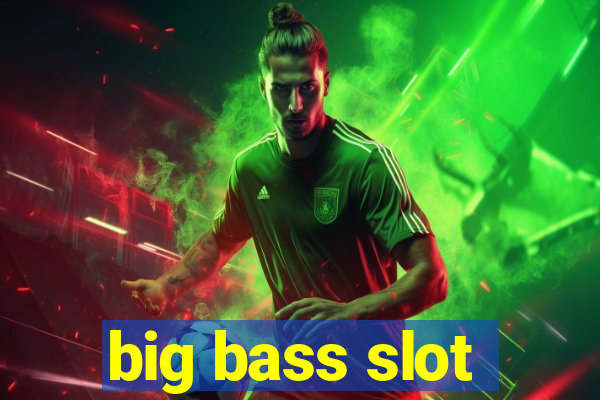 big bass slot