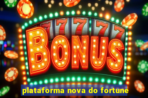 plataforma nova do fortune