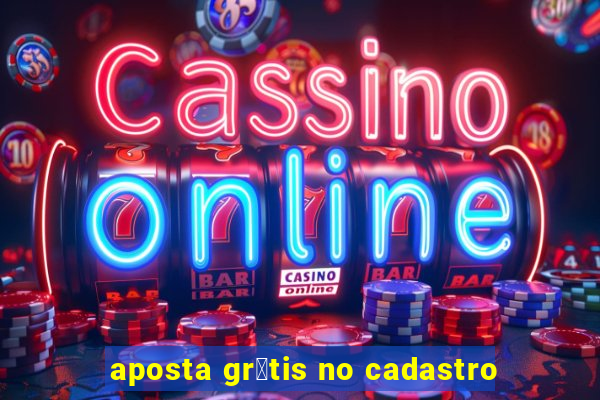 aposta gr谩tis no cadastro