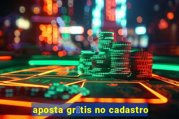 aposta gr谩tis no cadastro