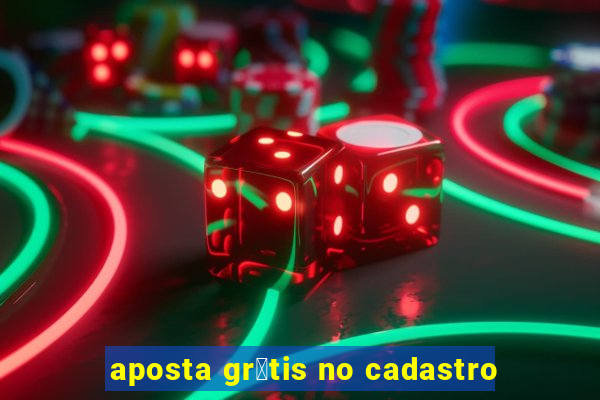 aposta gr谩tis no cadastro