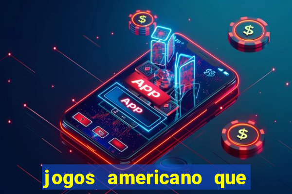 jogos americano que ganha dinheiro