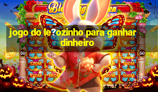 jogo do le?ozinho para ganhar dinheiro