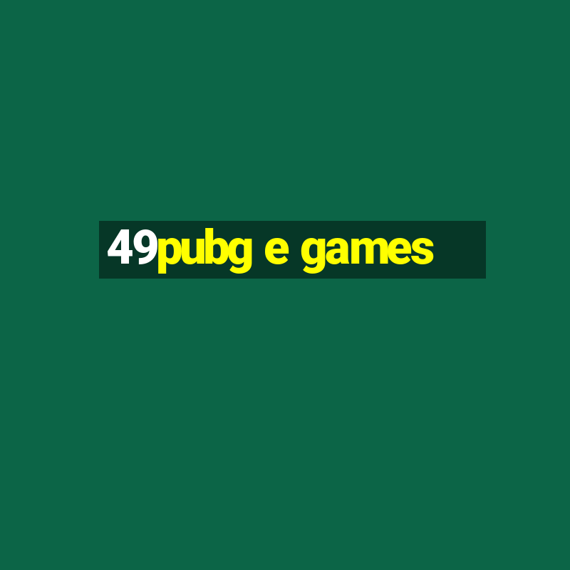 49pubg e games