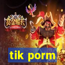 tik porm