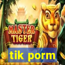 tik porm