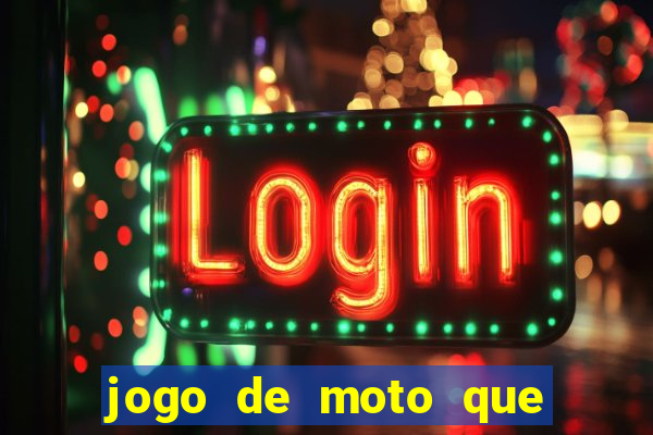 jogo de moto que da grau