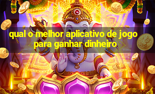 qual o melhor aplicativo de jogo para ganhar dinheiro