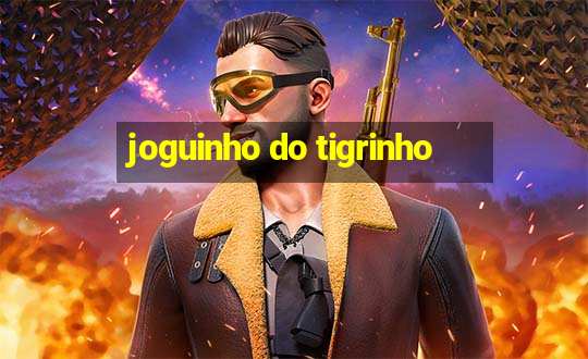 joguinho do tigrinho